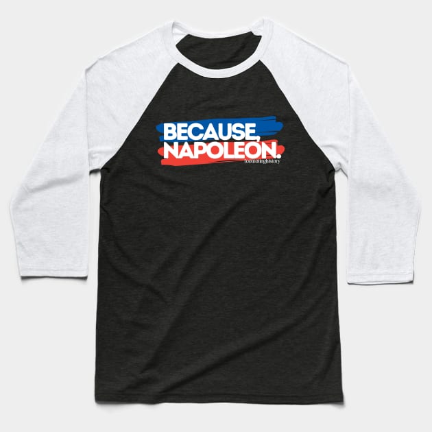 Because, Napoleon. Baseball T-Shirt by Footnoting History